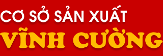 CƠ SỞ SẢN XUẤT VĨNH CƯỜNG